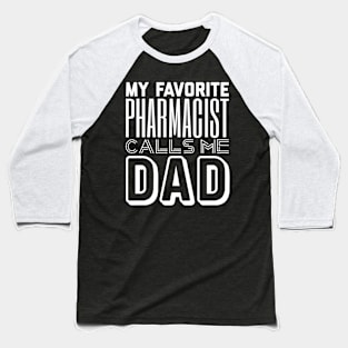 My Favorite Pharmacist Calls Me Dad Baseball T-Shirt